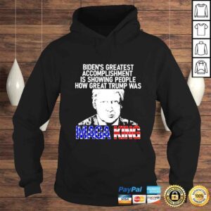 Hoodie Bidens greatest accomploshment is showing people how great Trump was Maga King shirt