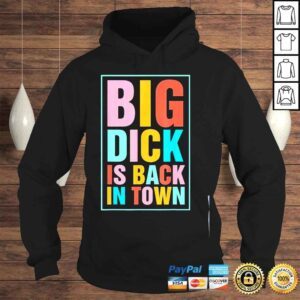 Hoodie Big dick is back in town shirt