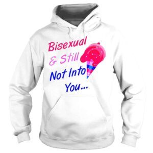 Hoodie Bisexual And Still Not Into You LGBTQ TShirt