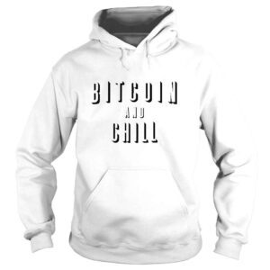 Hoodie Bitcoin And Chill shirt