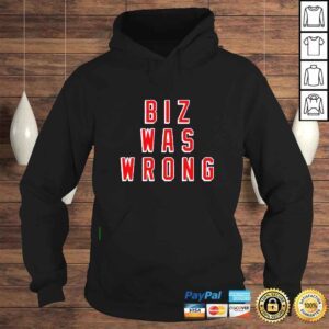 Hoodie Biz was wrong shirt