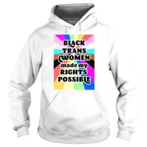 Hoodie Black Trans Women Made My Rights Possible TShirt