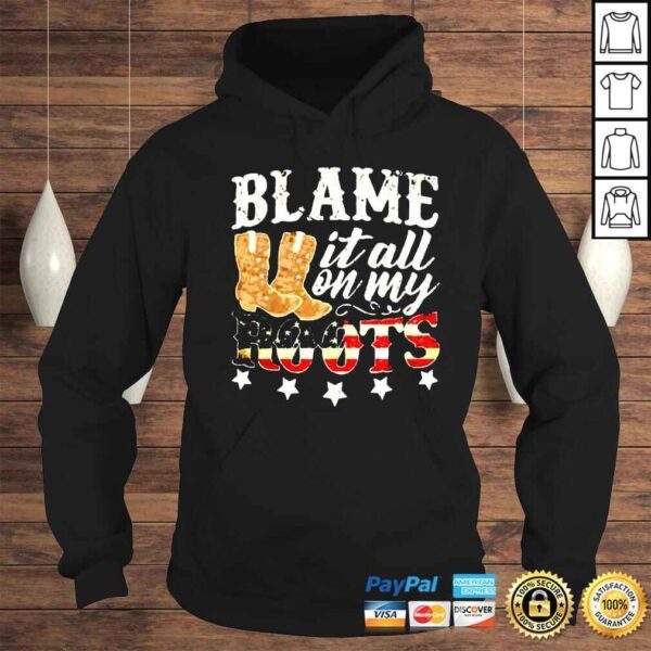 Blame it all on my roots shirt - Image 4