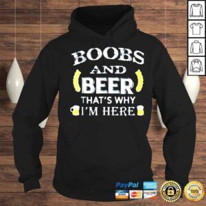 Hoodie Boobs and beer thats why Im here shirt