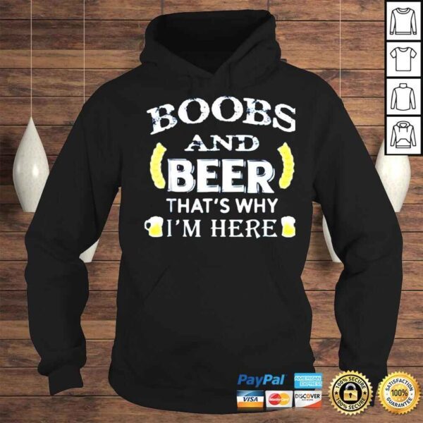 Boobs and beer thats why Im here shirt - Image 4