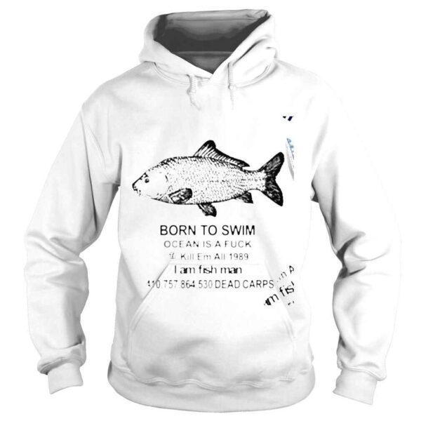 Born to Swim Ocean is a fuck I am fish man 2022 shirt - Image 4