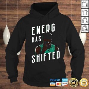 Hoodie Boston Basketball Energy Has Shifted Tee Shirt