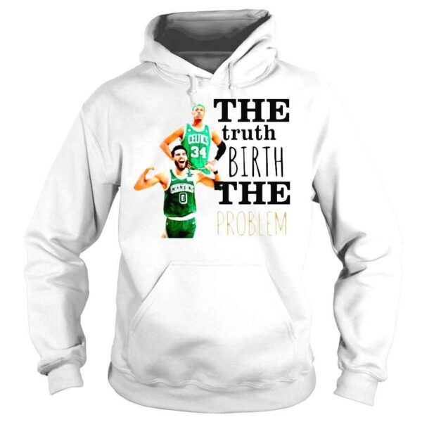 Boston Celtics The Truth Birth The Problem TShirt - Image 4