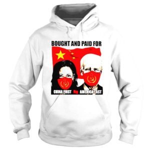 Hoodie Bought and paid for China first and America last shirt