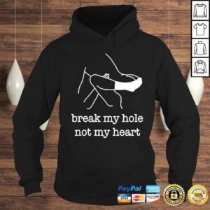 Hoodie Break My Hole Not My Heart shirt