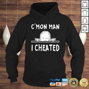 Hoodie CMon Man I Cheated Biden TShirt