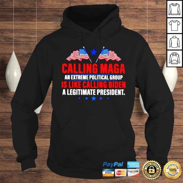 Calling Maga is like calling Biden a legitimate president Tshirt - Image 4