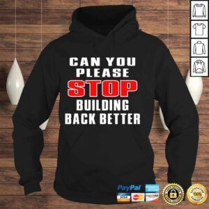 Hoodie Can you please stop building back better shirt