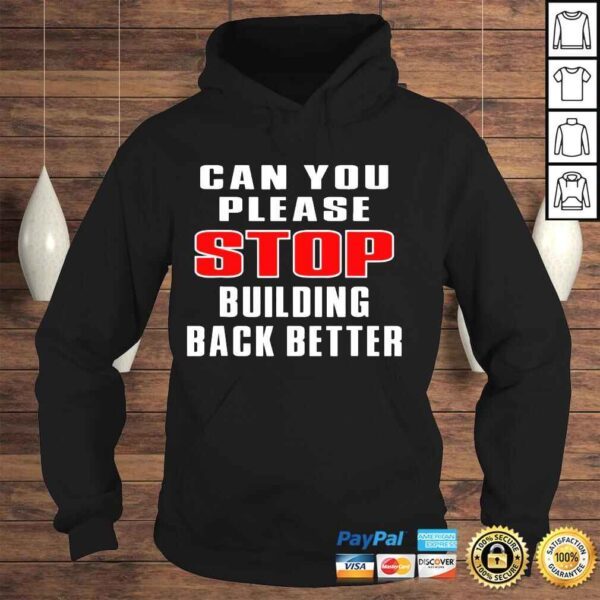 Can you please stop building back better shirt - Image 4