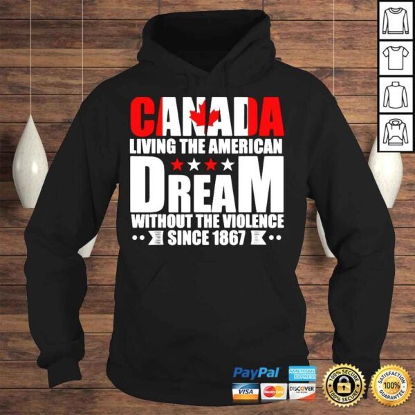 Canada living the American dream without the violence since shirt - Image 4