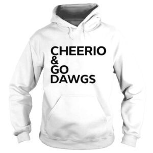 Hoodie Cheerio and go dawgs shirt