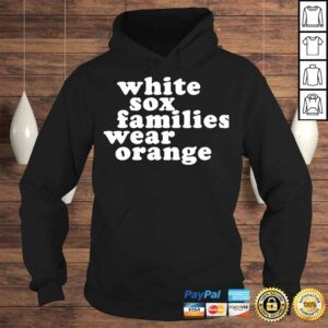 Hoodie Chicago White Sox White Sox Families Wear Orange TShirt