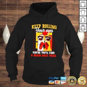 Hoodie Chicken keep rolling your eyes maybe youll find a brain back there shirt