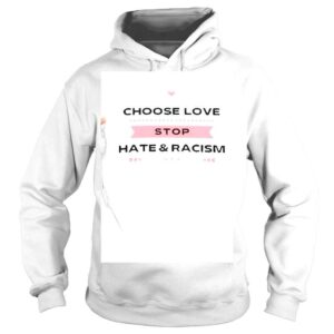 Hoodie Choose love Stop Hate and Racism shirt