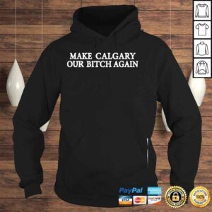 Hoodie Chris scheetz make calgary our bitch again shirt