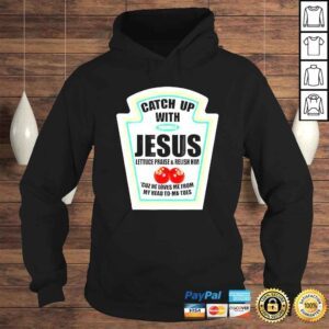 Hoodie Christian Catch Up With Jesus Ketchup TShirt