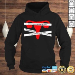 Hoodie Criminalizing Abortions Doesnt Stop Them Pro Choice Shirt