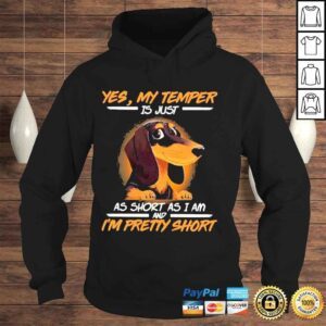 Hoodie Dachshund yes my temper is just as short as I am and Im pretty short shirt