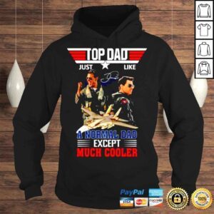 Hoodie Dad Just Like A Normal Dad Except Much Cooler Top Gun Maverick signature shirt