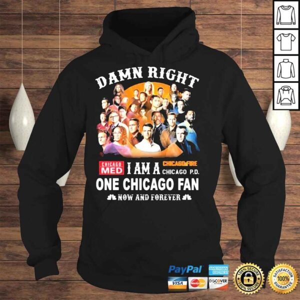 Damn right I am A One Chicago Fan 2022 Now And Forever Shirt - Image 4