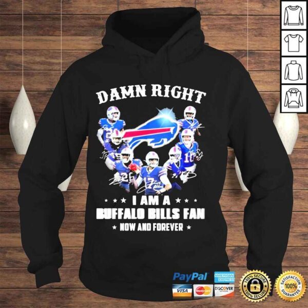 Damn right I am a Buffalo Bills fan now and forever shirt - Image 4