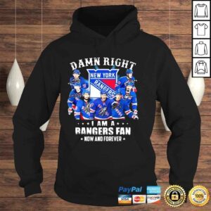 Hoodie Damn right I am a New York Rangers fan now and forever signatures shirt