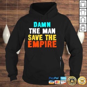 Hoodie Damn the man save the empire shirt