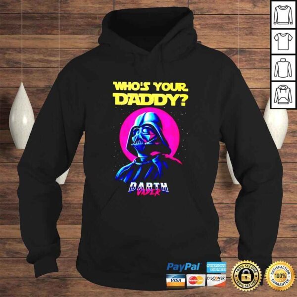 Darth Vader whos your daddy shirt - Image 4