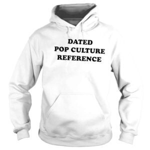 Hoodie Dated Pop Culture Reference 2022 Shirt