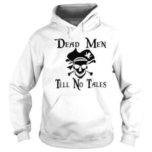 Hoodie Dead men tell no tales shirt