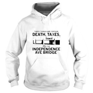 Hoodie Death Taxes and the independence ave bridge shirt