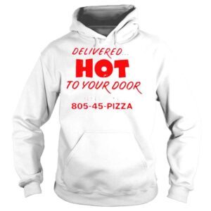 Hoodie Delivered hot to your door telephone 805 45 Pizza shirt