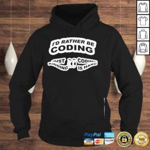 Hoodie Developer programmer coder Id rather be coding shirt