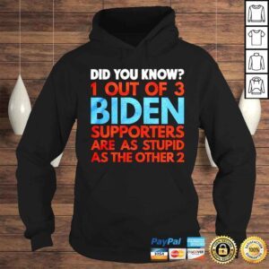 Hoodie Did you know 1 out of 3 Biden supporters are as stupid as the other 2 shirt