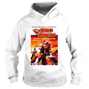 Hoodie Dino Riders Harness The Power Of Dinosaurs Shirt