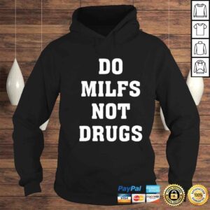 Hoodie Do Milfs Not Drugs Shirt