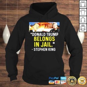 Hoodie Donald Trump belongs in jail Stephen King shirt