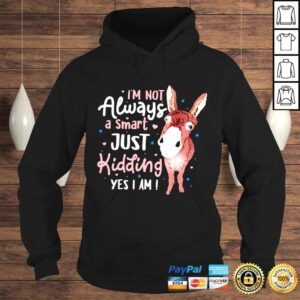 Hoodie Donkey Im not always a smart just kidding yes I am shirt