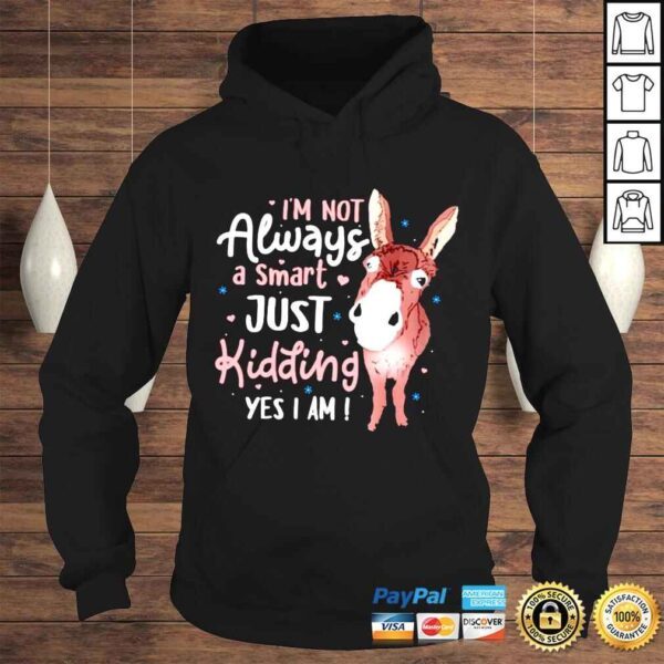 Donkey Im not always a smart just kidding yes I am shirt - Image 4