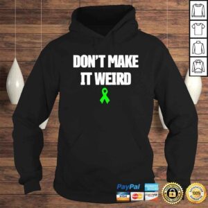 Hoodie Dont Make It Weird TShirt