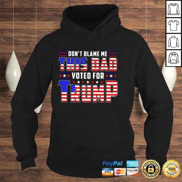 Dont blame Me this dad voted for Trump USA flag 2022 shirt - Image 4