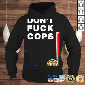 Hoodie Dont fuck cops shirt