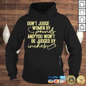 Hoodie Dont judge women by pound you not be judged by inches shirt