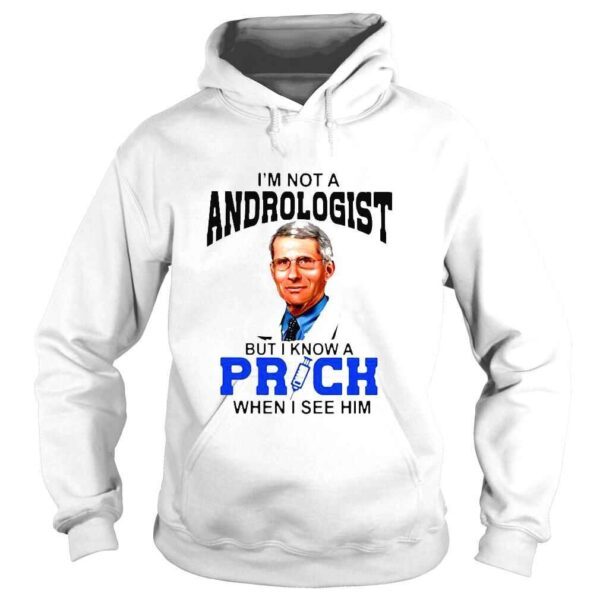 Dr Fauci Im not a proctologist but I know a prick when I see him shirt - Image 4