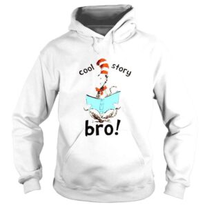 Hoodie Dr Seuss Cool Story Bro shirt